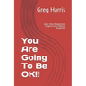 You Are Going To Be OK!!: Aortic Valve Replacement Surgery From A Patients Perspective