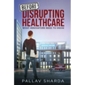 Before Disrupting Healthcare: What Innovators Need To Know