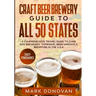 Craft Beer Brewery Guide to All 50 States: A Comprehensive Travel Guide to Over 1000 Breweries, Taprooms, Beer Gardens & Brewpubs in the U.S.A