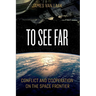 To See Far: Conflict and Cooperation on the Space Frontier
