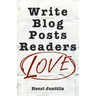 Write Blog Posts Readers Love: A Step-By-Step Guide
