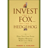 Invest Like a Fox... Not Like a Hedgehog: How You Can Earn Higher Returns with Less Risk