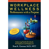 Workplace Wellness: Performance with a Purpose: Achieving Health Dividends for Employers and Employees