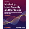 Mastering Linux Security and Hardening - Third Edition: A practical guide to protecting your Linux system from cyber attacks