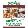 Growing Medicinal Mushrooms At Home In 30 Days: Easily Grow Manure Loving Mushrooms, Reishi, Lion's Mane, Turkey Tail and more...