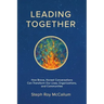 Leading Together: How Brave, Honest Conversations can Transform Our Lives, Organizations, and Communities