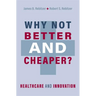 Why Not Better and Cheaper?: Healthcare and Innovation