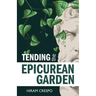 Tending the Epicurean Garden