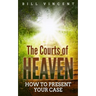 The Courts of Heaven: How to Present Your Case