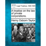 A treatise on the law of private corporations.
