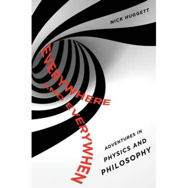Everywhere and Everywhen: Adventures in Physics and Philosophy