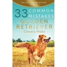 Golden Retriever: 33 Common Mistakes Golden Retriever Owners Make