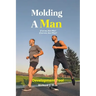 Molding A Man