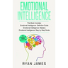 Emotional Intelligence: 3 Manuscripts - Emotional Intelligence Definitive Guide, Emotional Intelligence Mastery, Emotional Intelligence Comple