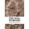 The War-Workers: (E.M Delafield Classics Collection)