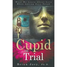 Cupid on Trial: What We Learn About Love When Loving Gets Tough