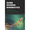 Game Inverse Kinematics: A Practical Introduction