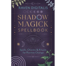 Shadow Magick Spellbook: Spells, Charms & Rituals for Positive Change