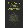 The book of 222 answers: All is here. The book of answers. The magic book of answers. Ask a question and find the answer. Ask and find your ans