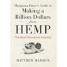 Marijuana Hater's Guide to Making a Billion Dollars from Hemp: The Next Disruptive Industry