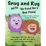 Snug and Rug and the 'No Good Very Bad Thing': A story of coping, calming & courage for children