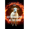 MY AUTOBIOGRAPHY AS THE LAMB A Testimony of Fire, Survival, and Awakening