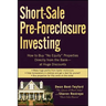 Short-Sale Pre-Foreclosure Investing: How to Buy No-Equity Properties Directly from the Bank -- At Huge Discounts
