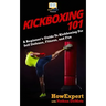 Kickboxing 101: A Beginner's Guide To Kickboxing For Self Defense, Fitness, and Fun
