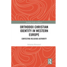 Orthodox Christian Identity in Western Europe: Contesting Religious Authority