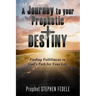 A Journey to Your Prophetic Destiny: Finding Fulfillment in God's Plan for Your Life