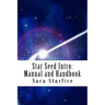Star Seed Intro: Manual and Handbook: A Survival Guide For the Ultra-Sensitive