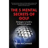 The 5 Mental Secrets of Golf
