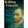 Killing Vincent: The Man, The Myth, and The Murder
