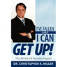 I've Fallen and I Can Get Up!: The Ultimate Life Recovery Program