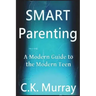 Smart Parenting: A Modern Guide to the Modern Teen