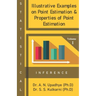 Statistical Inference: Illustrative Examples on Point Estimation & Properties of Point Estimation