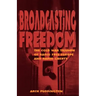 Broadcasting Freedom: The Cold War Triumph of Radio Free Europe and Radio Liberty