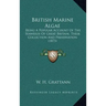 British Marine Algae: Being A Popular Account Of The Seaweeds Of Great Britain, Their Collection And Preservation (1873)