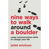 Nine Ways to Walk Around a Boulder: using communication skills to change your life