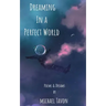 Dreaming in a Perfect World: Poems and Dreams