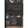 The Proceedings of the United States Anti-Masonic Convention: Held at Philadelphia, September 11, 1830