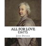 All for Love (1677). By: John Dryden: John Dryden (19 August [O.S. 9 August] 1631 - 12 May [O.S. 1 May] 1700) was an English poet, literary cri