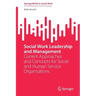 Social Work Leadership and Management: Current Approaches and Concepts for Social and Human Service Organisations