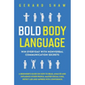 Bold Body Language: Win Everyday with Nonverbal Communication Secrets. A Beginner's Guide on How to Read, Analyze & Influence Other People