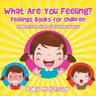 What Are You Feeling? Feelings Books for Children Children's Emotions & Feelings Books