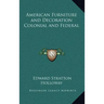 American Furniture and Decoration Colonial and Federal