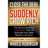 Close the Deal & Suddenly Grow Rich: The Ground Breaking #1 Bestseller That Can Skyrocket Your Sales Results in 24 Hours