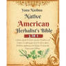Native American Herbalist's Bible: A Modern Guide To Native American Traditions and Customs. Everything You Need To Know About Herbalism, Apothecary,