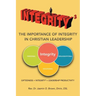 Integrity3 The Importance of Integrity in Christian Leadership: Giftedness + Integrity3 = Leadership Productivity
