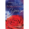 When It Comes To Forgiving You...